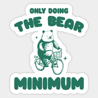 Bear Minimum, Funny Bear T Shirt, Dumb Y2k Shirt, Stupid Vintage Shirt, Mental Health Tee, Silly Meme Shirt, Animal Pun Sticker
